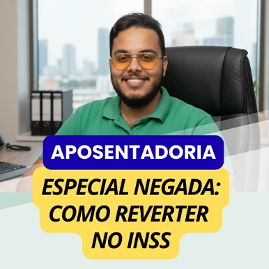 Aposentadoria Especial Negada: Como Reverter no INSS