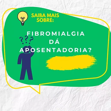 Saiba mais sobre Aposentadoria por Fibromialgia