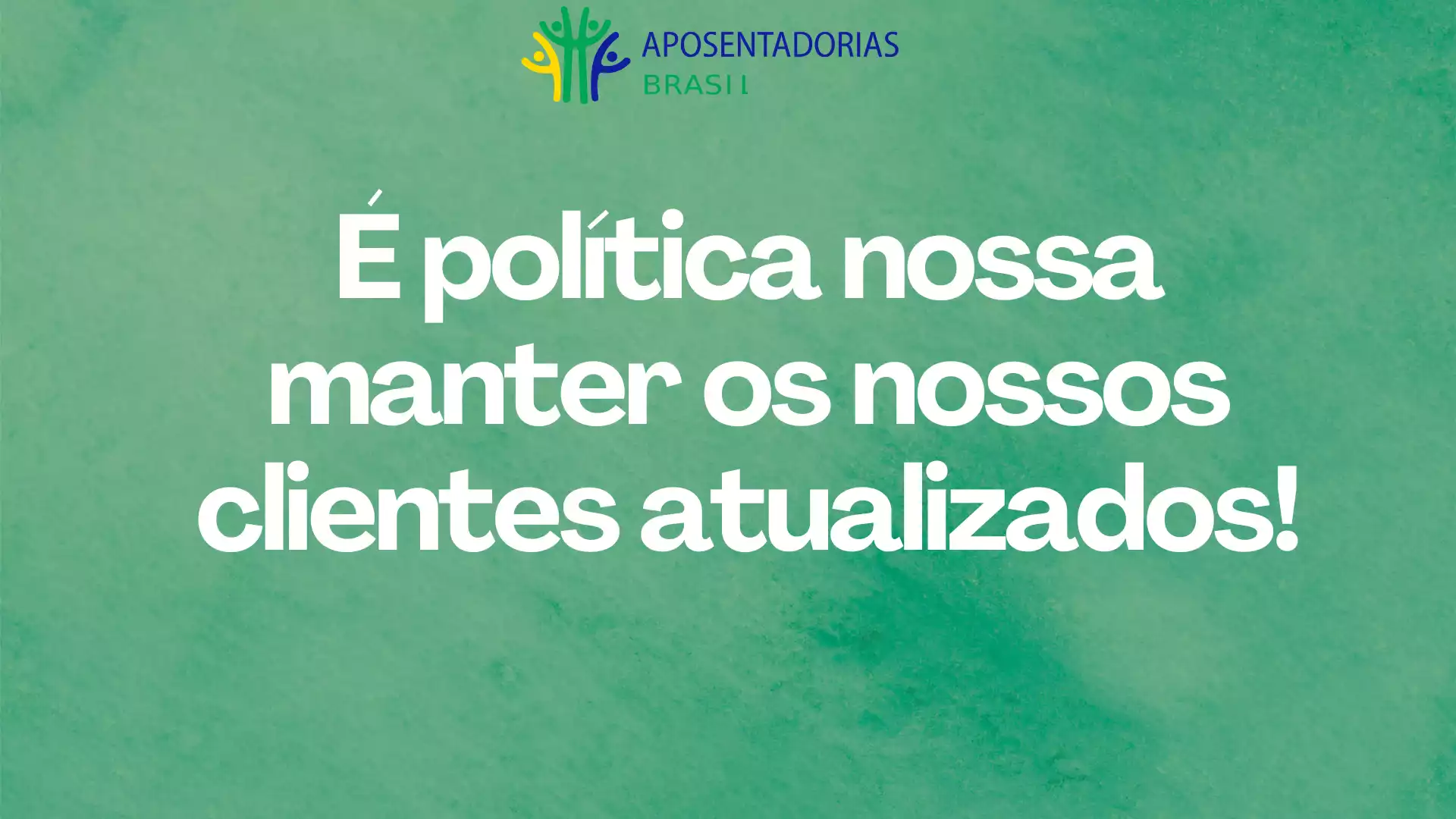 É política nossa manter os nossos clientes atualizados