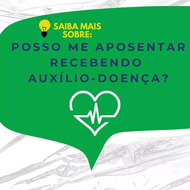 Posso me aposentar recebendo auxílio-doença