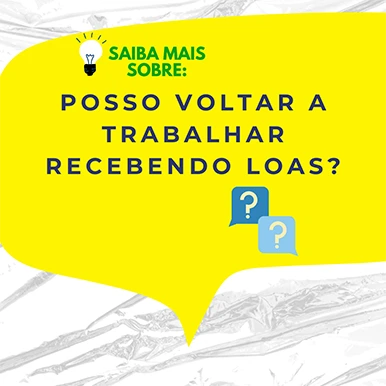 Posso Voltar a Trabalhar Recebendo LOAS